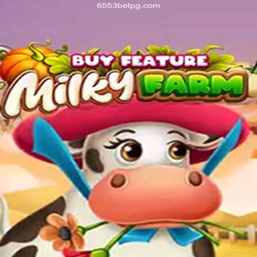 Captivating World of MilkyFarmBuyFeature: A Unique Experience with 6553bet Oficial